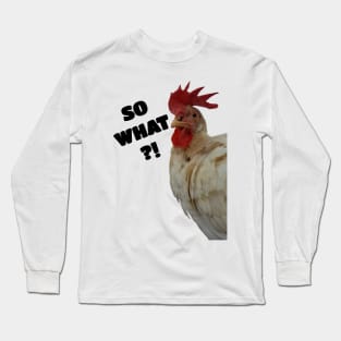 So what ?! Long Sleeve T-Shirt